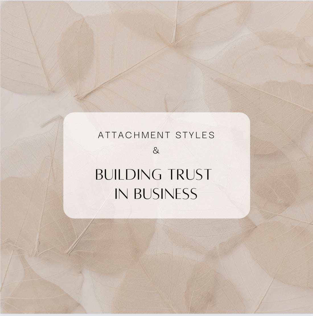 Attachment Styles & Building Trust In Business